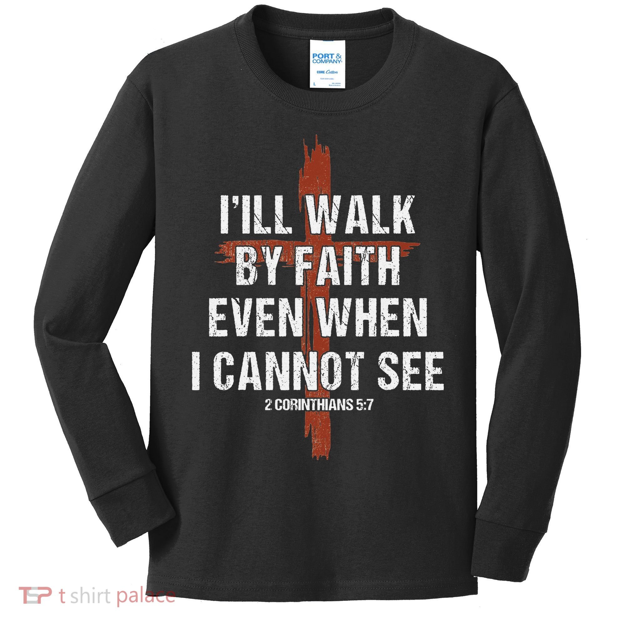 I Will Walk By Faith Even When I Cannot See Christian Jesus Kids Long Sleeve Shirt