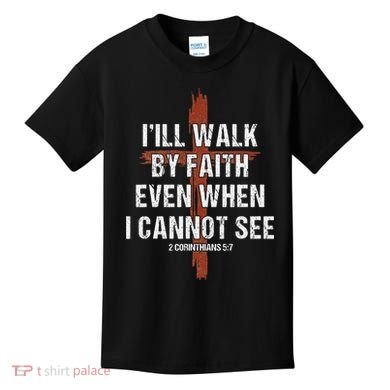 I Will Walk By Faith Even When I Cannot See Christian Jesus Kids T-Shirt