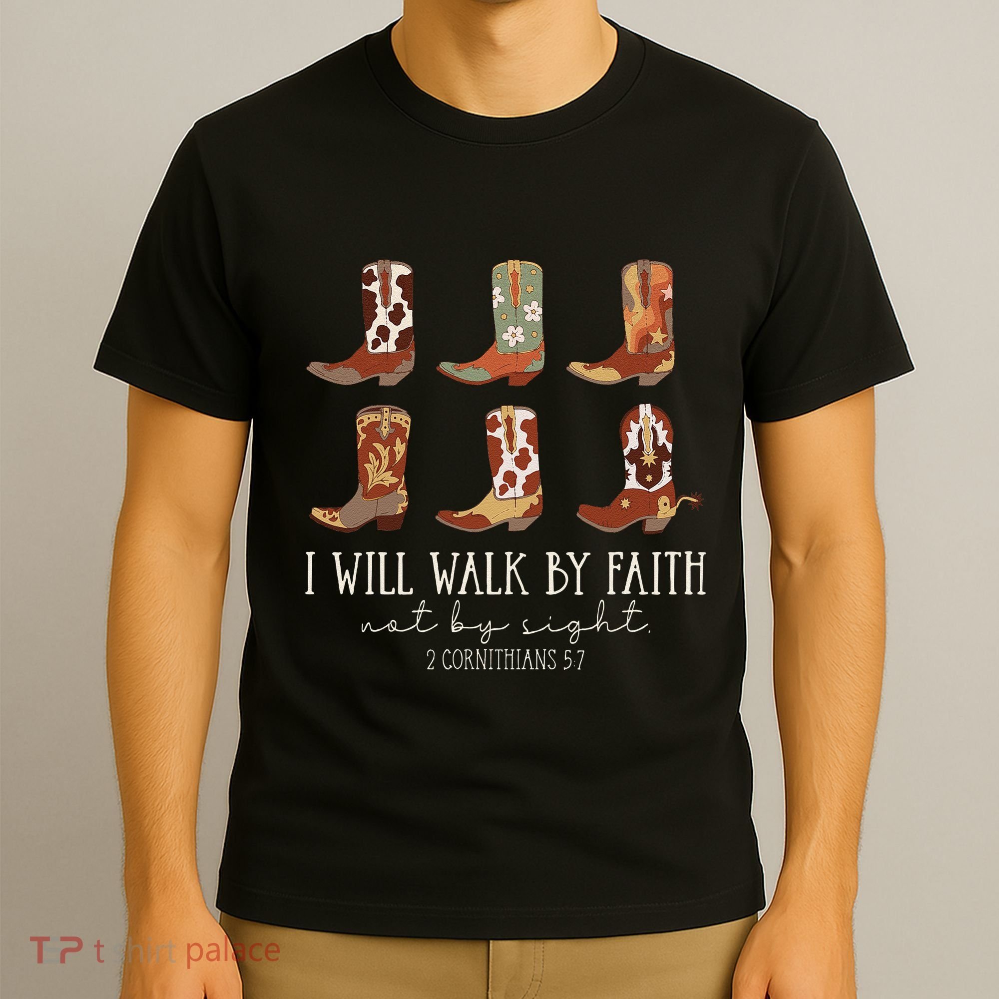 I Will Walk By Faith Not By Sight Cowboy Boots Jesus Christ Gift T-Shirt