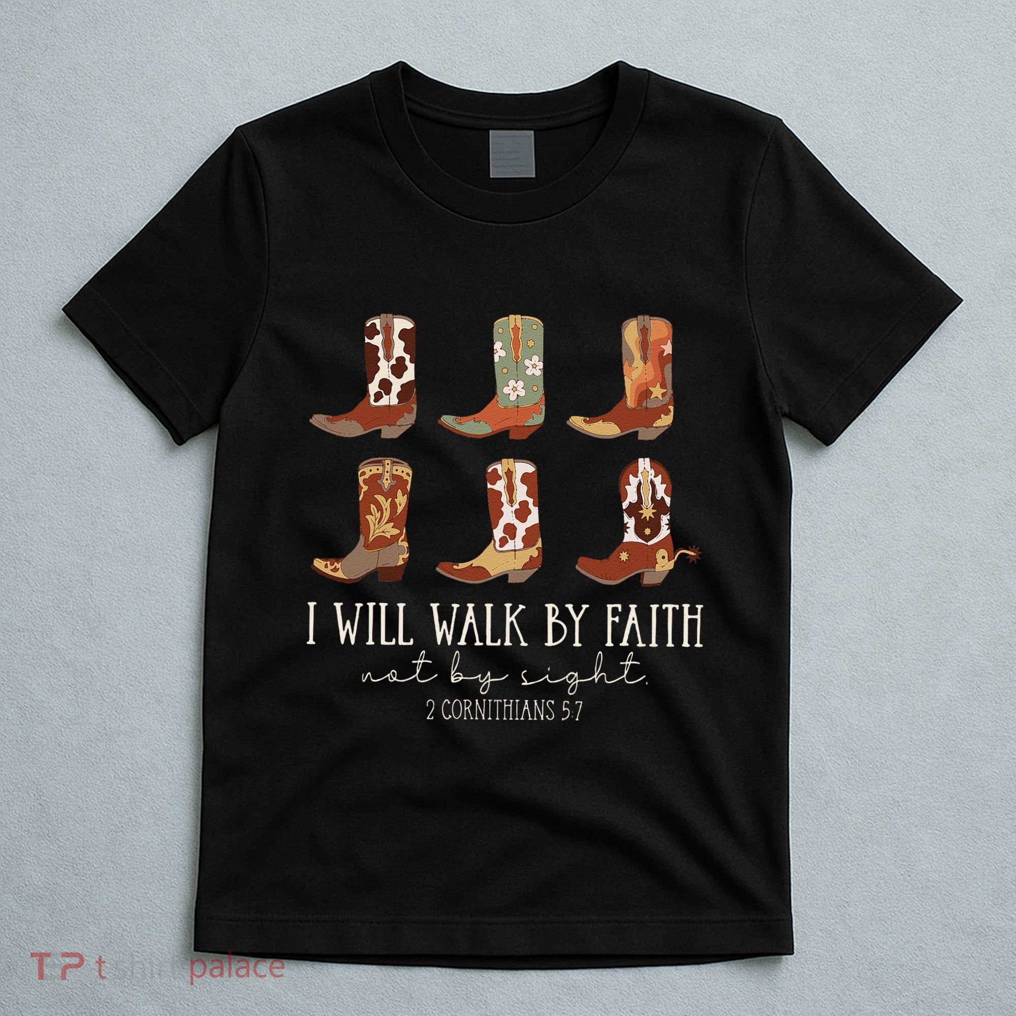 I Will Walk By Faith Not By Sight Cowboy Boots Jesus Christ Gift T-Shirt