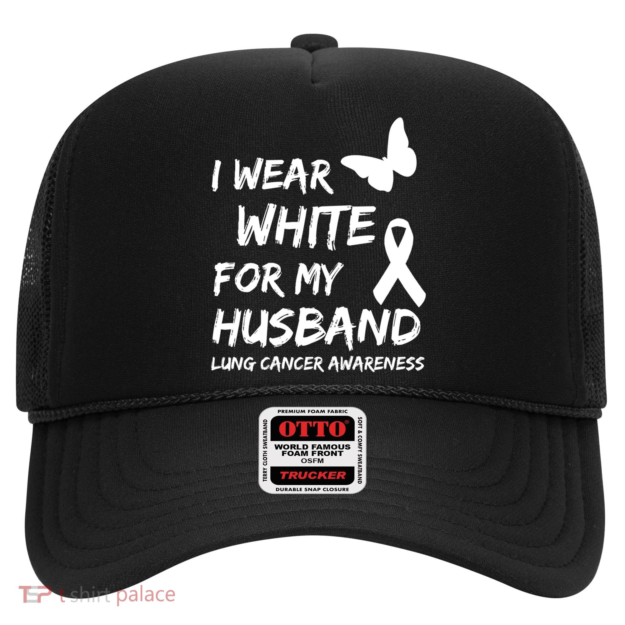 I Wear White For My Husband Lung Cancer Awareness Ribbon Meaningful Gift Hat