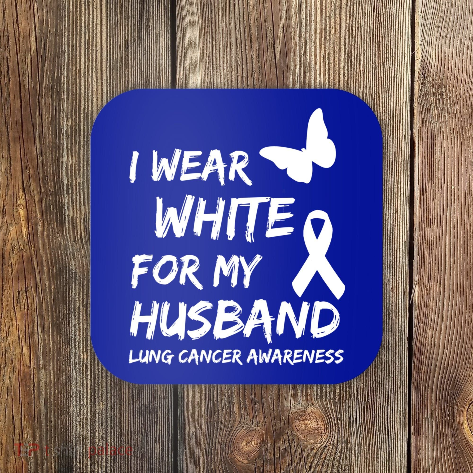 I Wear White For My Husband Lung Cancer Awareness Ribbon Meaningful Gift Coaster