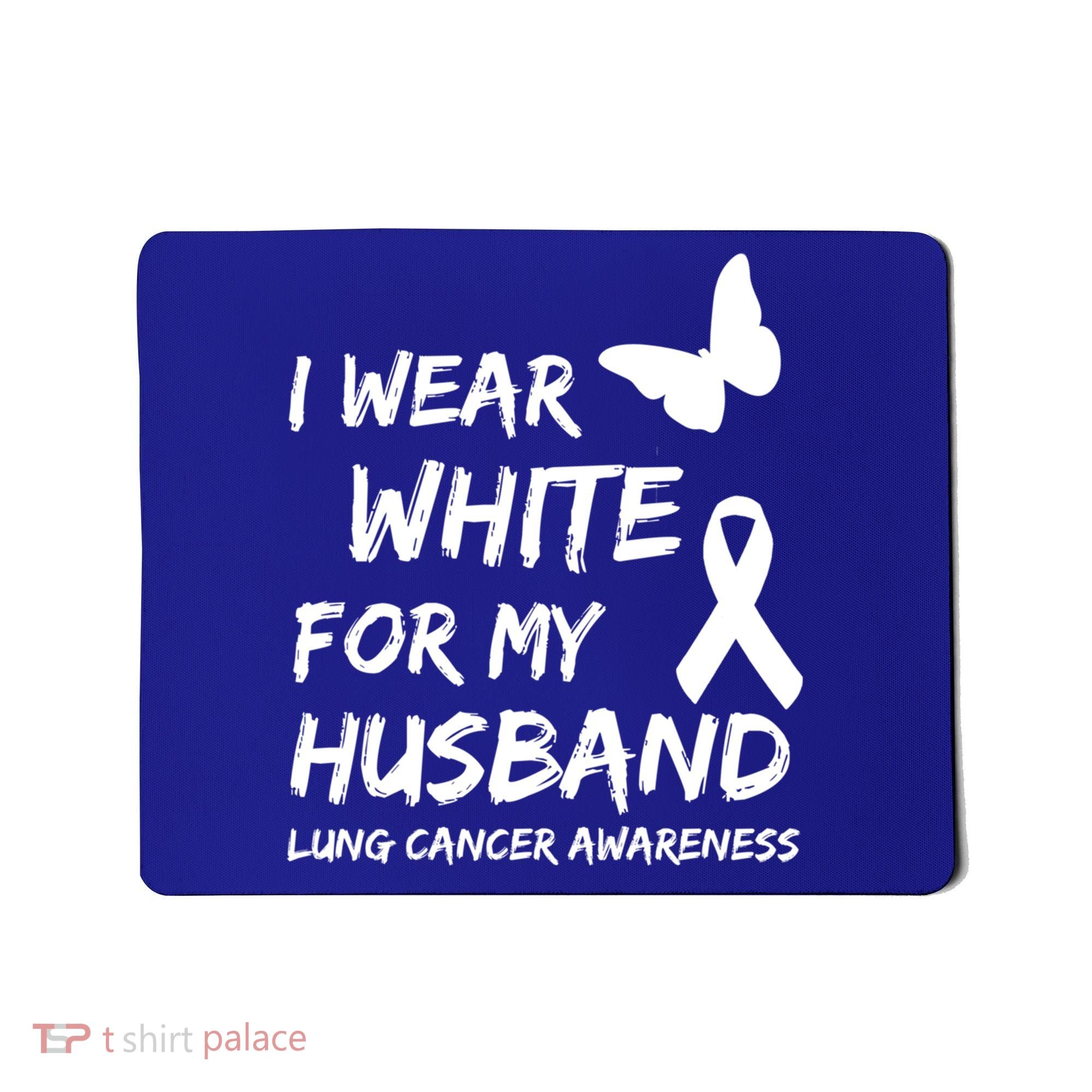 I Wear White For My Husband Lung Cancer Awareness Ribbon Meaningful Gift Mousepad