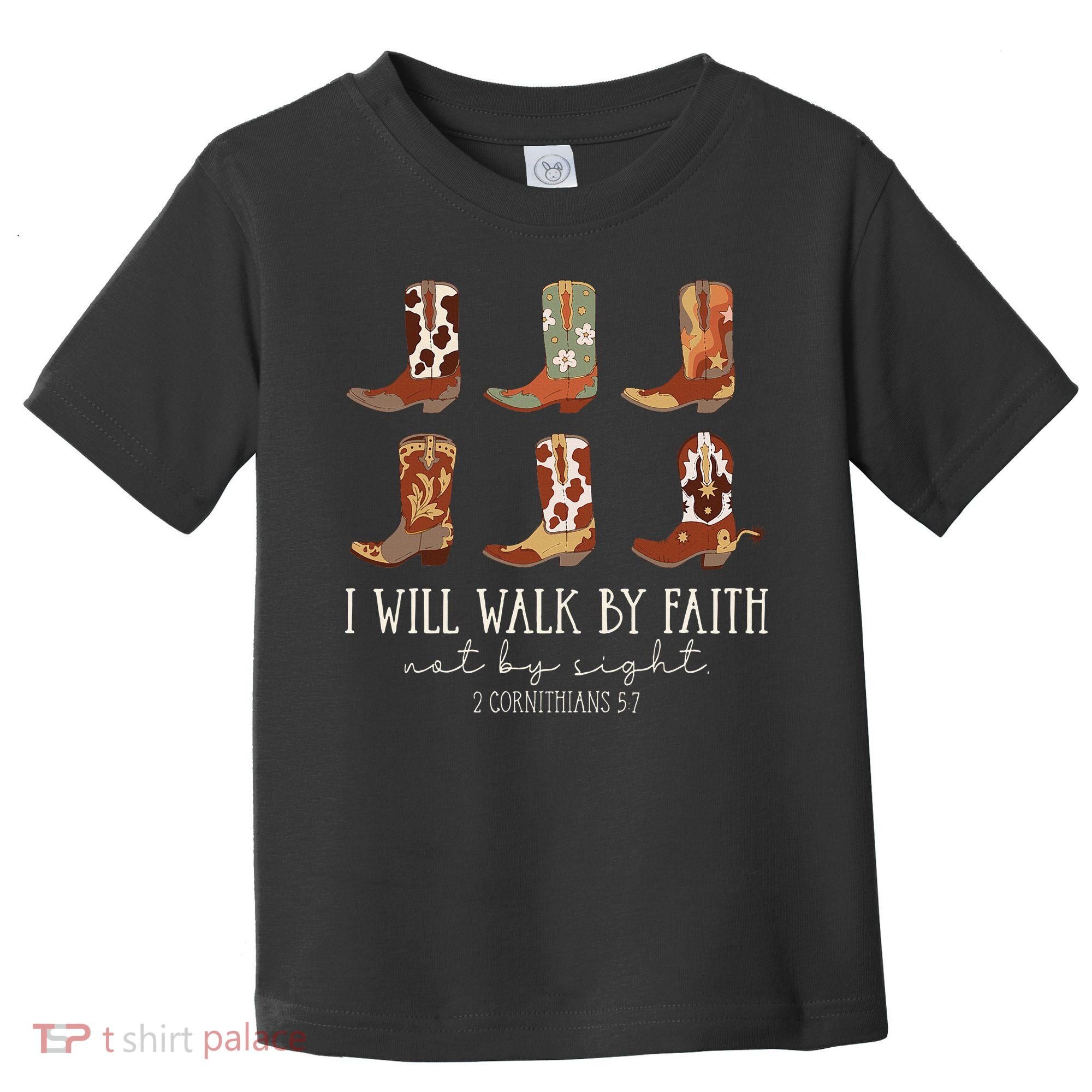 I Will Walk By Faith Not By Sight Cowboy Boots Jesus Christ Toddler T-Shirt