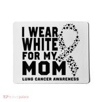 I Wear White For My Mom Lung Cancer Awareness Month Mousepad thumb 0