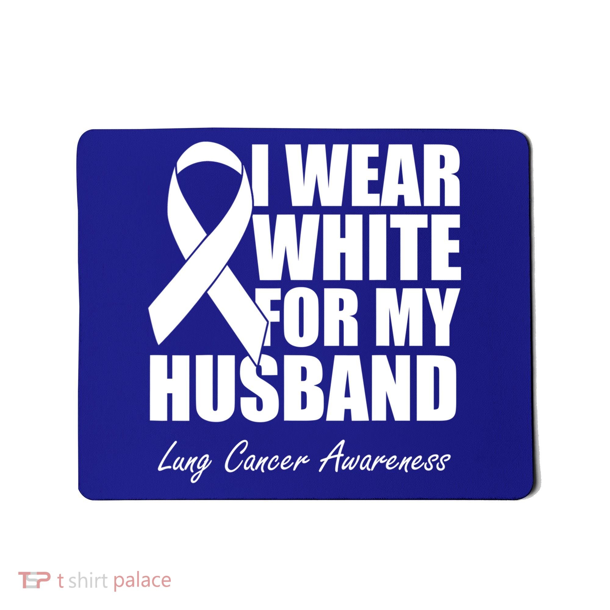 I Wear White For My Husband Lung Cancer Awareness Gift Mousepad