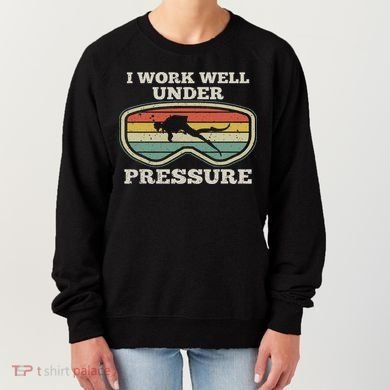 I Work Well Pressure Distressed Scuba Diving Diver Women's Sweatshirt