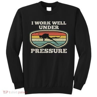 I Work Well Pressure Distressed Scuba Diving Diver Sweatshirt