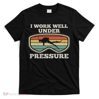 I Work Well Pressure Distressed Scuba Diving Diver T-Shirt