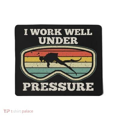 I Work Well Pressure Distressed Scuba Diving Diver Mousepad
