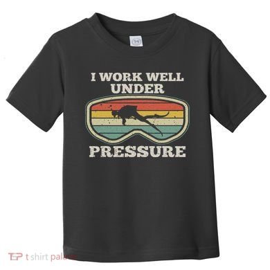 I Work Well Pressure Distressed Scuba Diving Diver Toddler T-Shirt