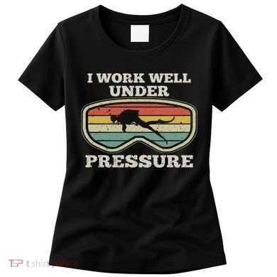 I Work Well Pressure Distressed Scuba Diving Diver Women's T-Shirt
