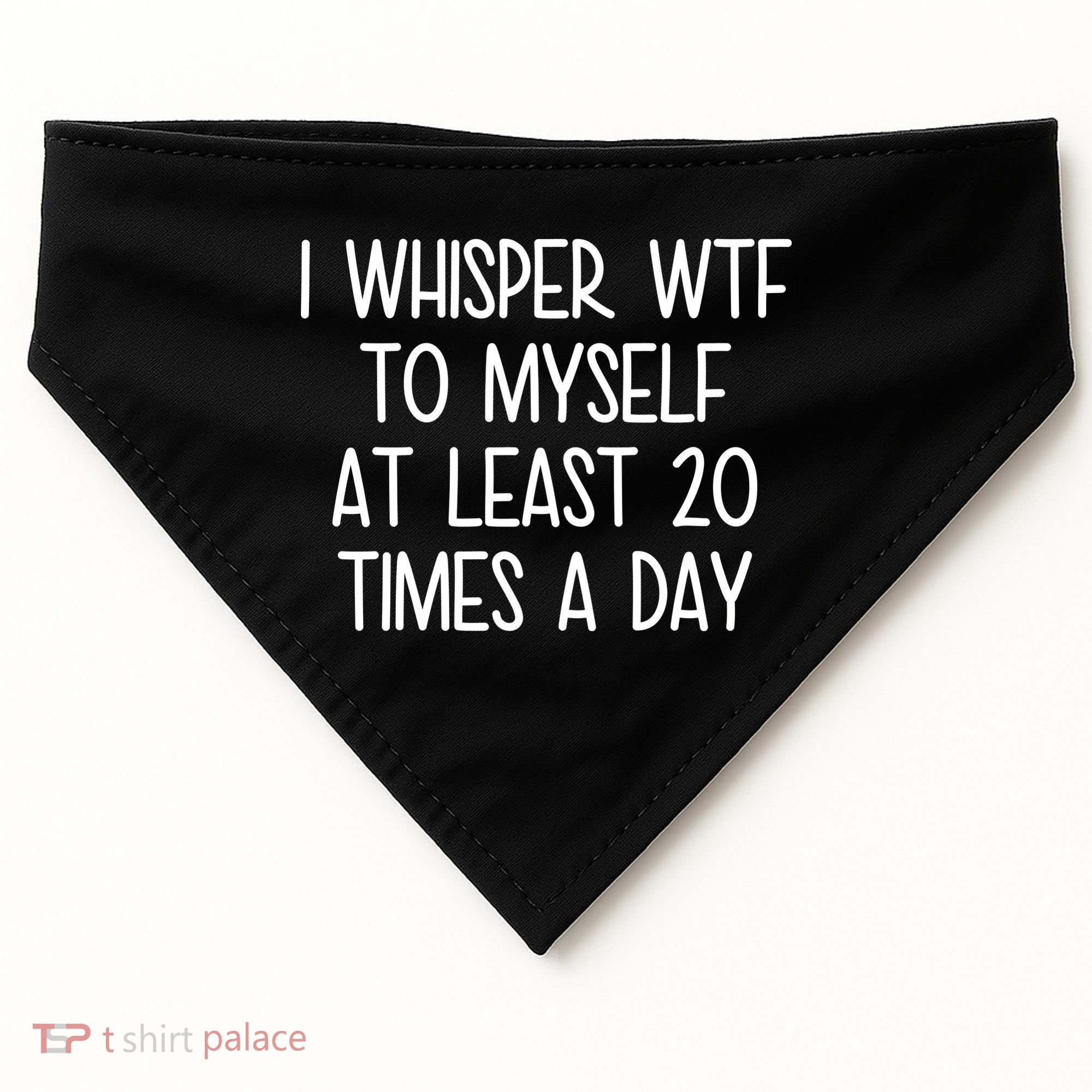 I Whisper Wtf To Myself At Least 20 Times A Day USA-Made Doggie Bandana