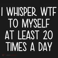 I Whisper Wtf To Myself At Least 20 Times A Day Polo thumb 3