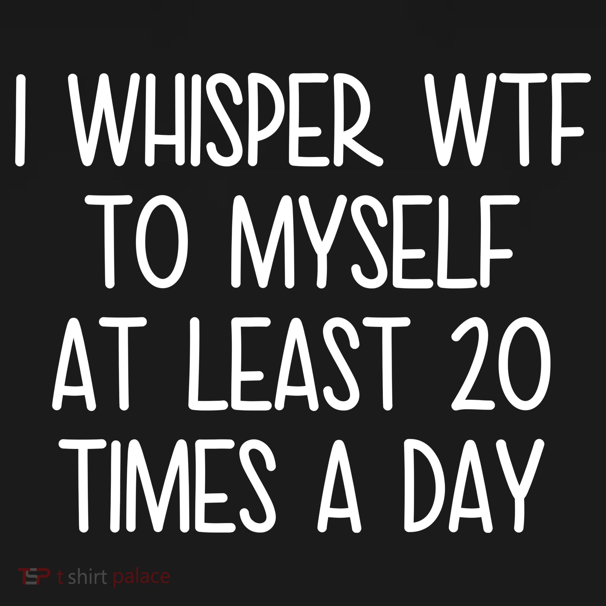 I Whisper Wtf To Myself At Least 20 Times A Day Women's Hoodie