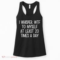 I Whisper Wtf To Myself At Least 20 Times A Day Women's Tank Top thumb 0