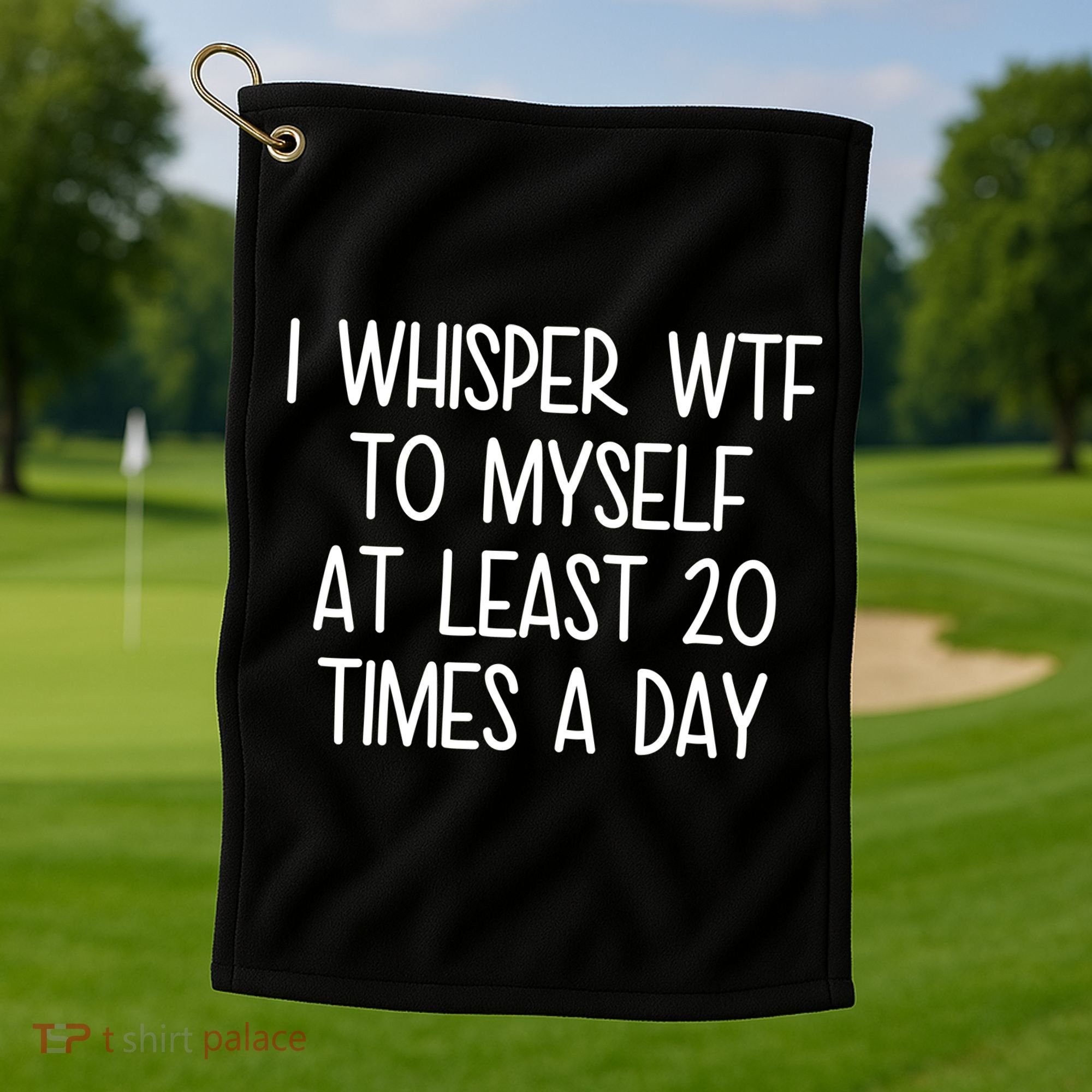 I Whisper Wtf To Myself At Least 20 Times A Day Golf Towel