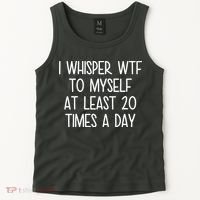 I Whisper Wtf To Myself At Least 20 Times A Day Tank Top thumb 2