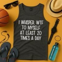 I Whisper Wtf To Myself At Least 20 Times A Day Tank Top thumb 4