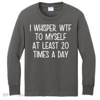 I Whisper Wtf To Myself At Least 20 Times A Day Kids Long Sleeve Shirt thumb 0