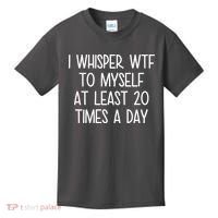 I Whisper Wtf To Myself At Least 20 Times A Day Kids T-Shirt thumb 0