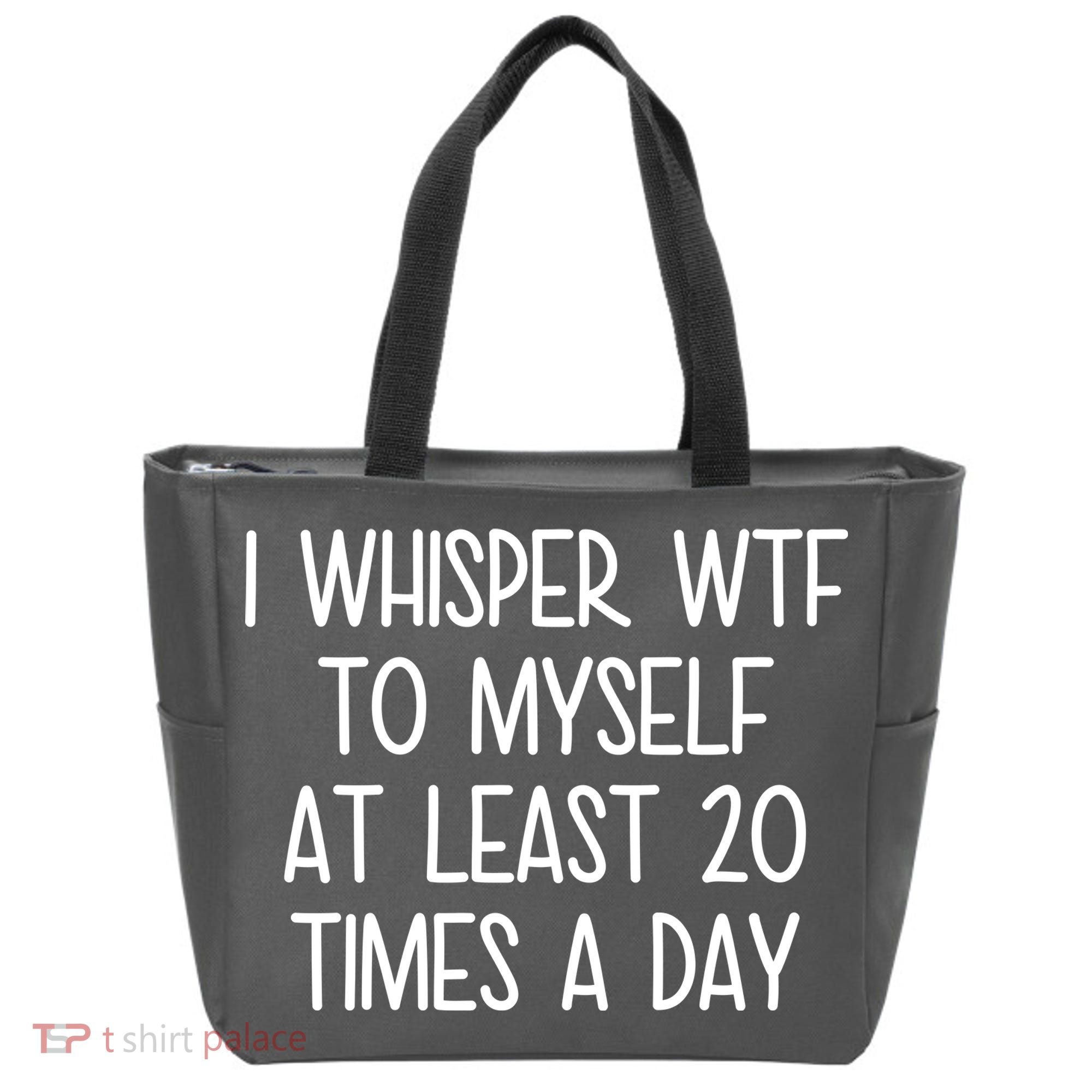 I Whisper Wtf To Myself At Least 20 Times A Day Tote Bag