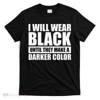 I Will Wear Black Until They Make A Darker Color T-Shirt thumb 0