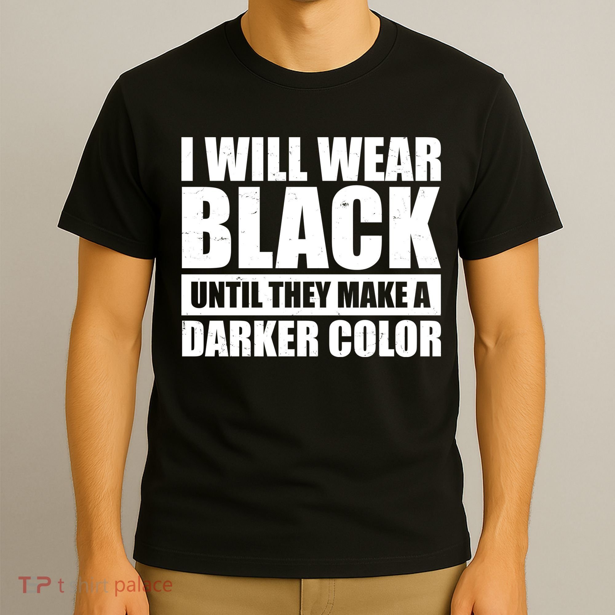 I Will Wear Black Until They Make A Darker Color T-Shirt