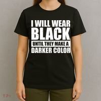 I Will Wear Black Until They Make A Darker Color T-Shirt thumb 4