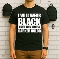 I Will Wear Black Until They Make A Darker Color T-Shirt thumb 6
