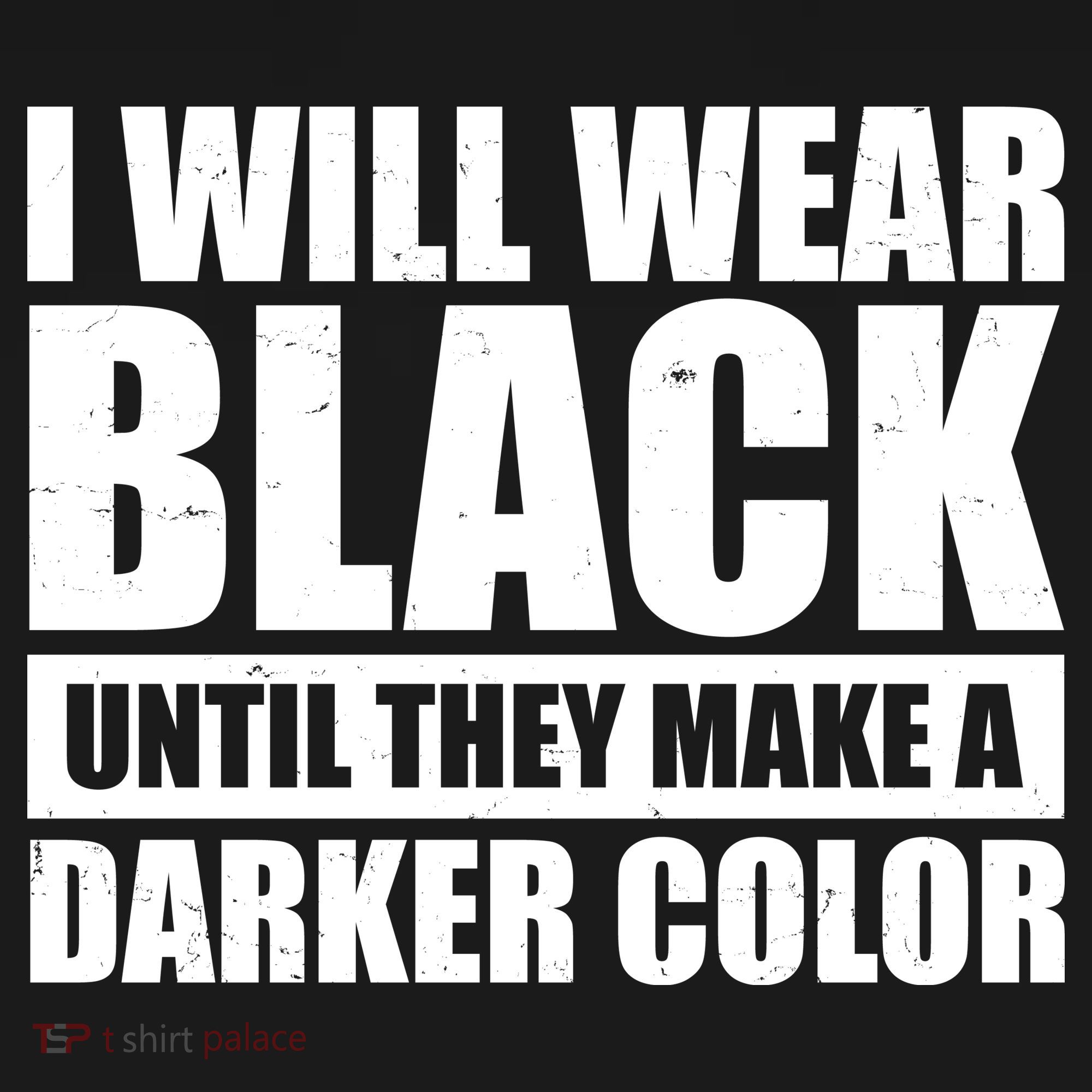 I Will Wear Black Until They Make A Darker Color T-Shirt