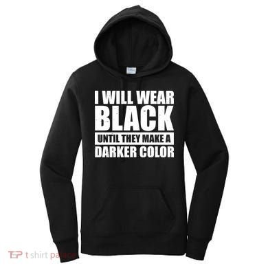 I Will Wear Black Until They Make A Darker Color Women's Hoodie