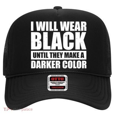 I Will Wear Black Until They Make A Darker Color Hat
