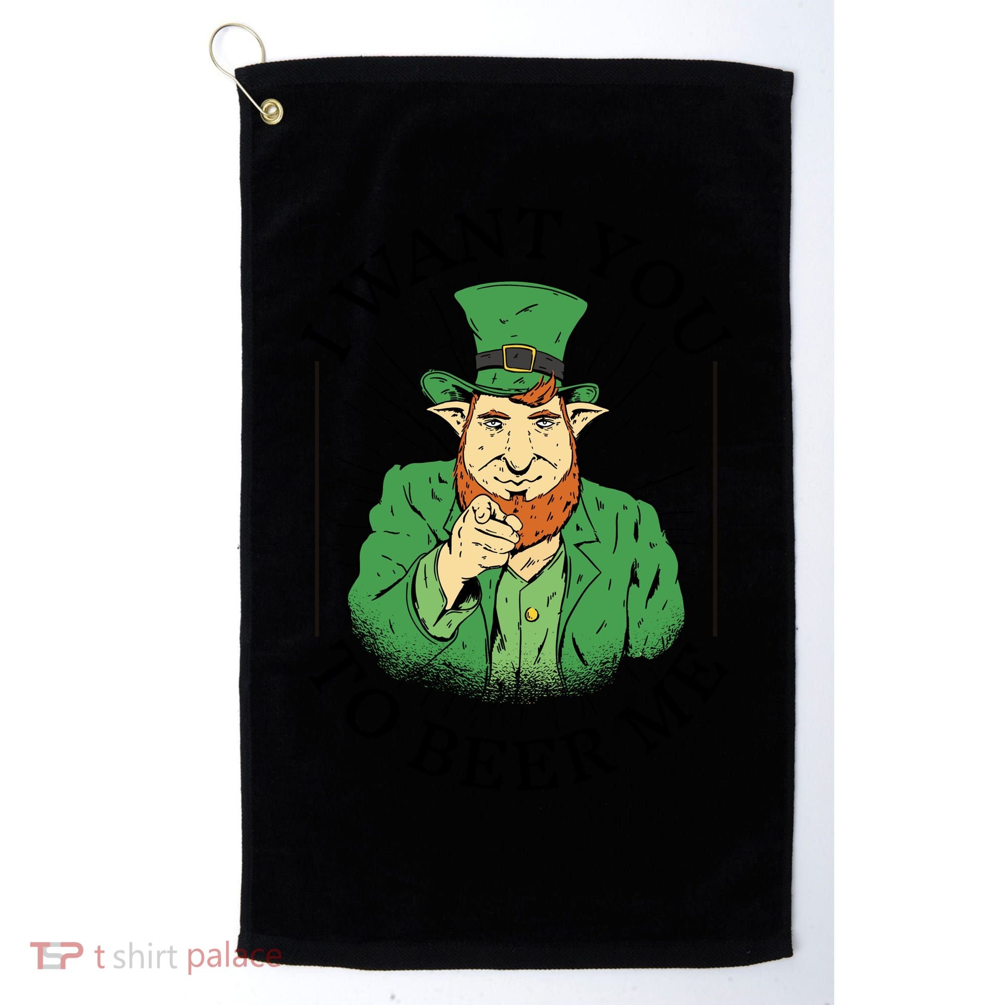 I Want You To Beer Me St Patrick's Day Golf Towel