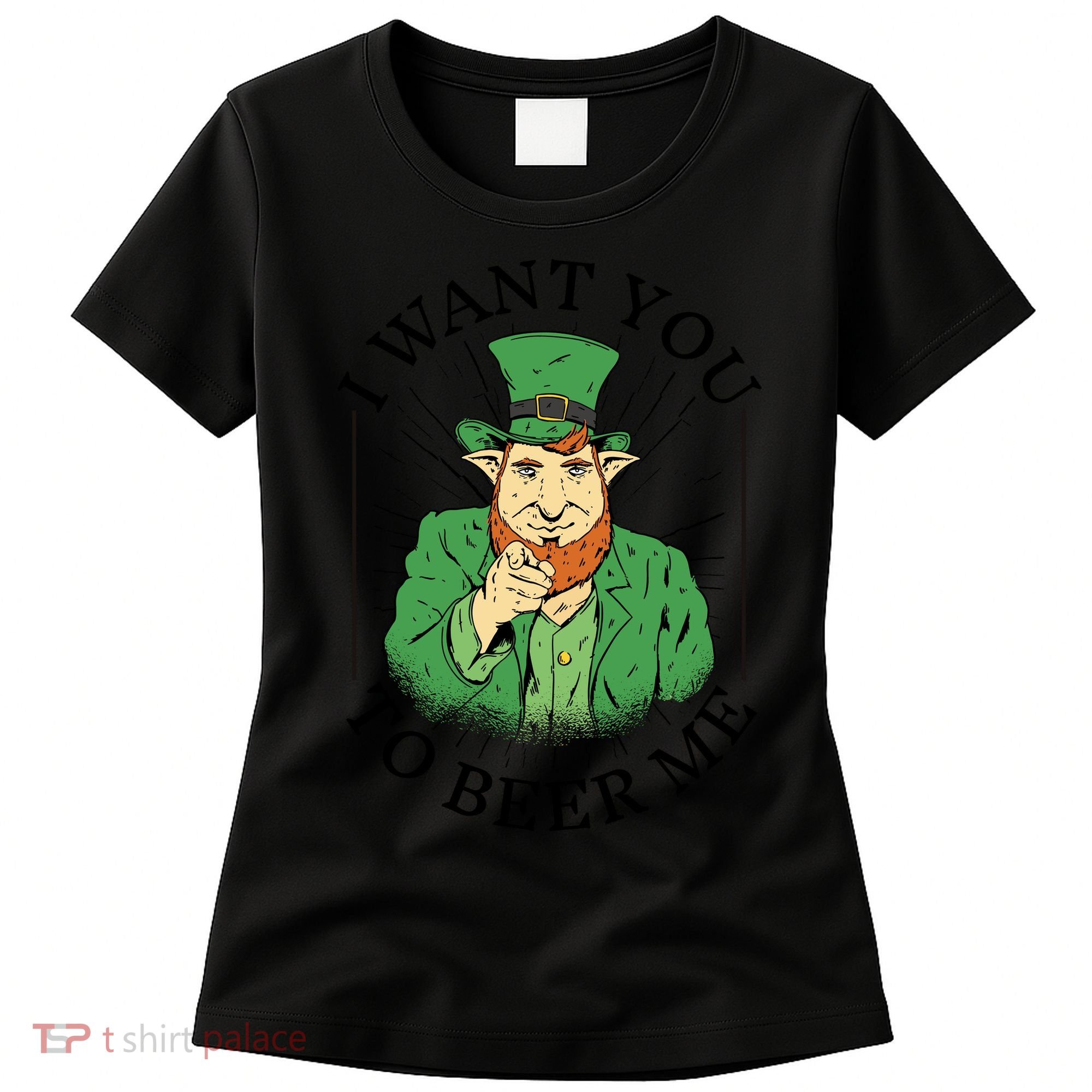 I Want You To Beer Me St Patrick's Day Women's T-Shirt