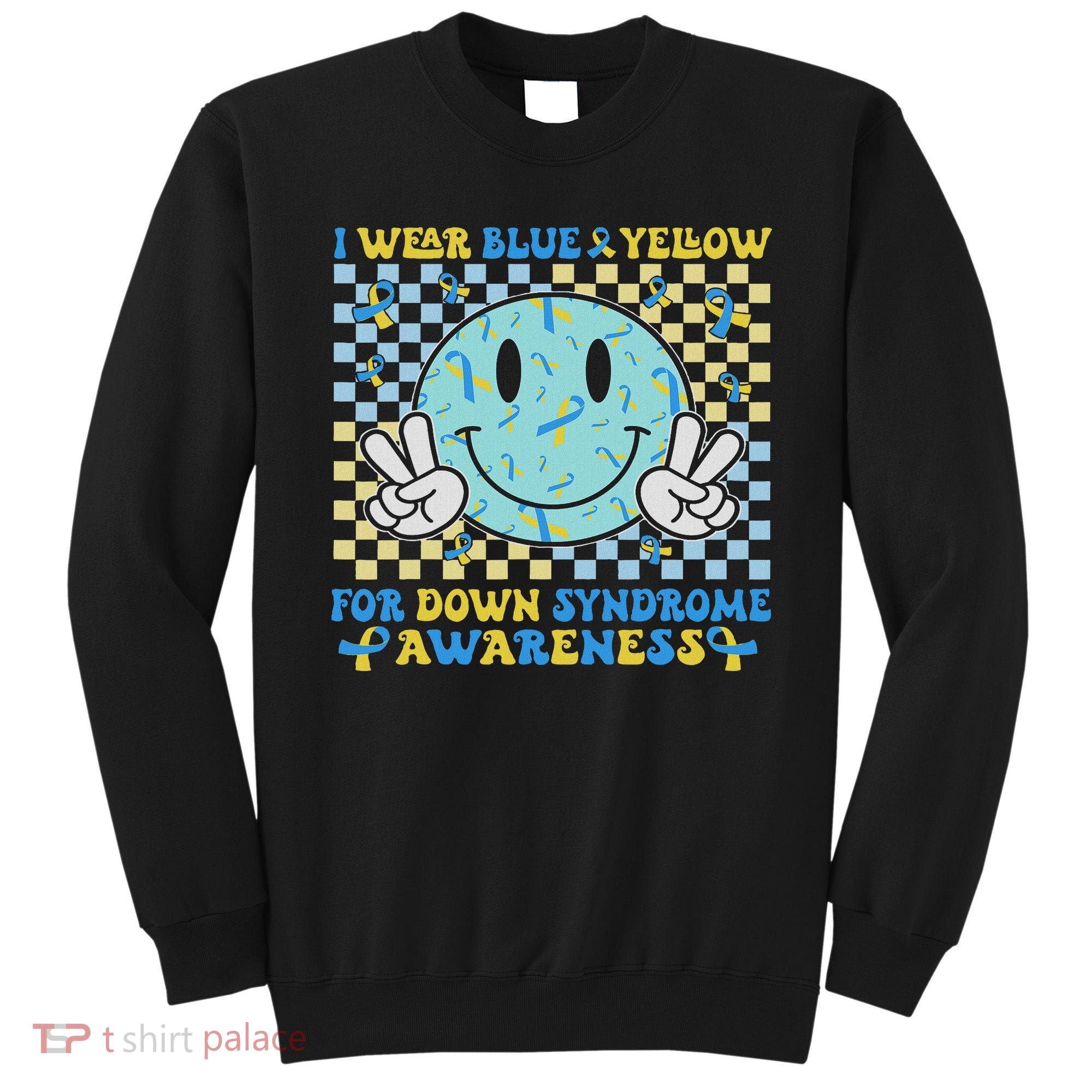 I Wear Yellow And Blue For World Down Syndrome Awareness Sweatshirt