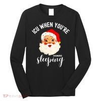 ICU When You're Sleeping Funny ICU Nurse Christmas Santa Long Sleeve Shirt thumb 0