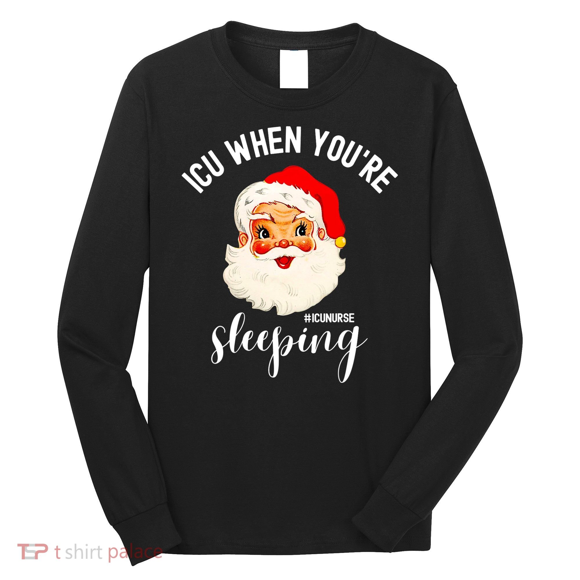 ICU When You're Sleeping Funny ICU Nurse Christmas Santa Long Sleeve Shirt