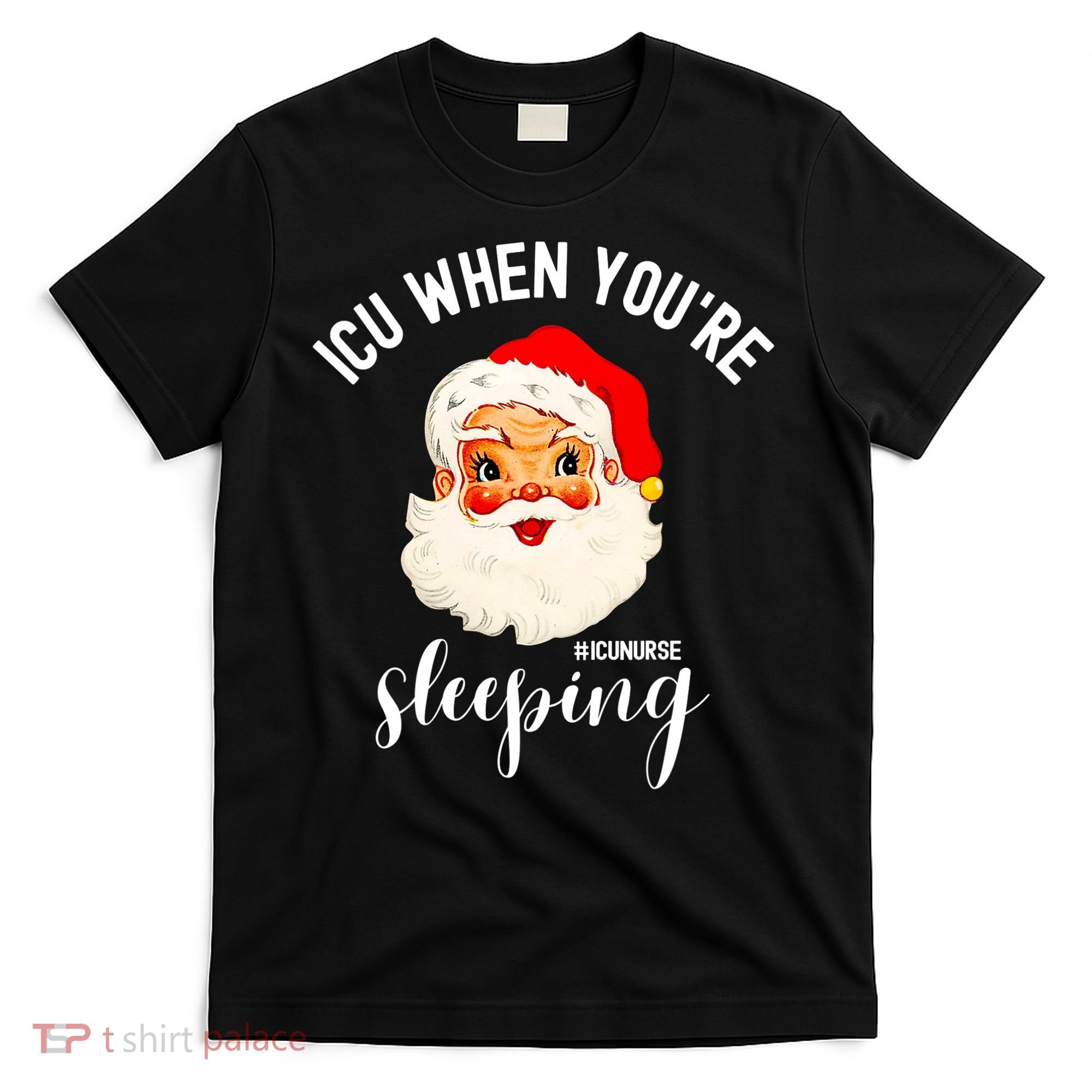 ICU When You're Sleeping Funny ICU Nurse Christmas Santa T-Shirt