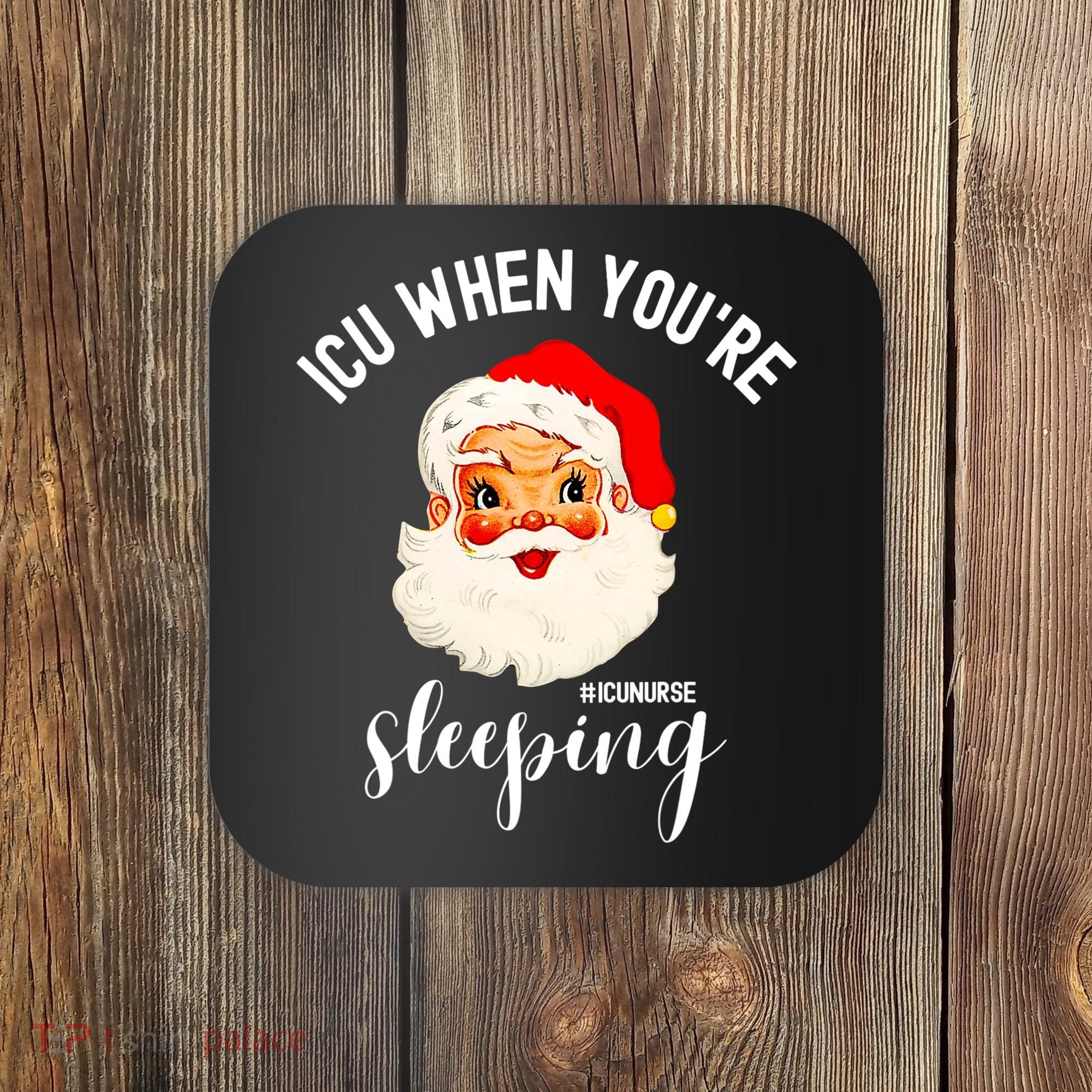 ICU When You're Sleeping Funny ICU Nurse Christmas Santa Coaster