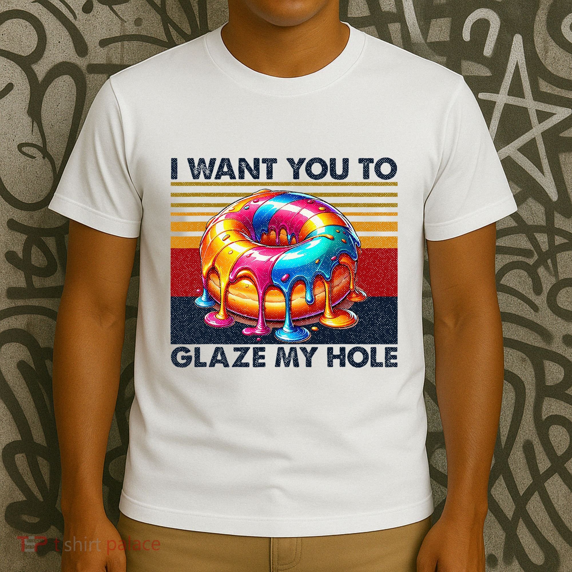 I Want You To Glaze My Hole Sarcastic Dirty Donut T-Shirt