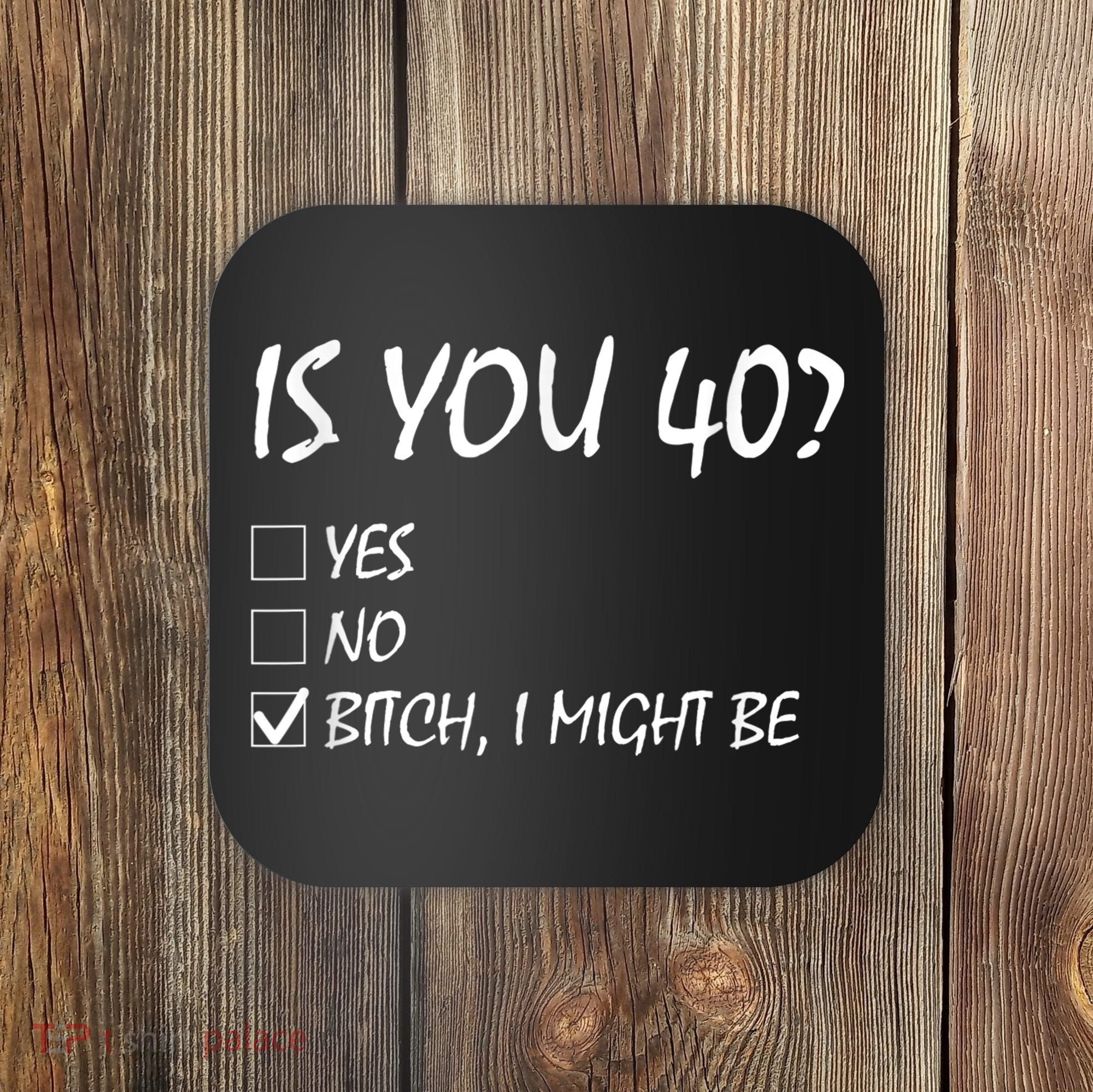 Is You 40? funny 40th Birthday, 40 Year Old, Birthday Party Coaster