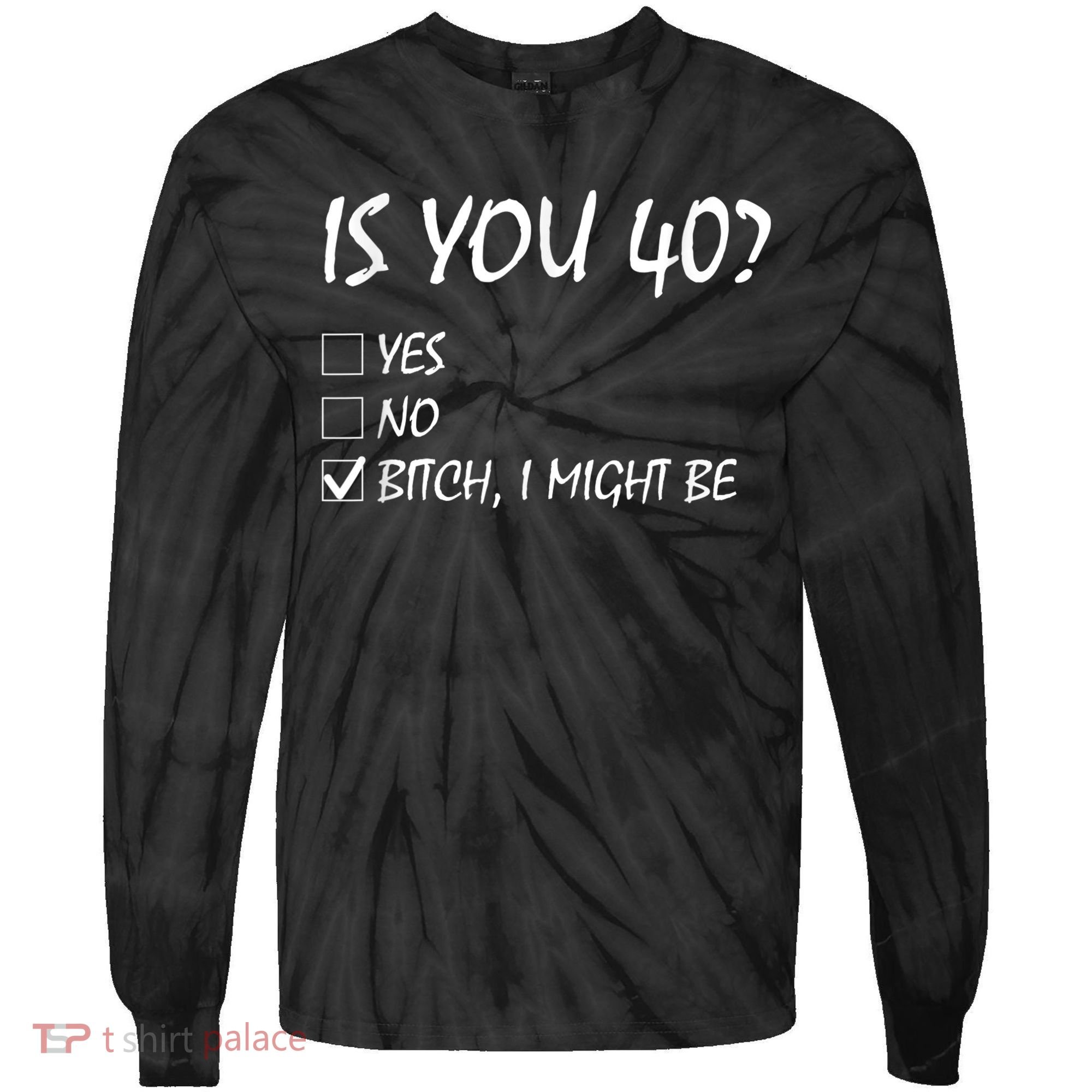 Is You 40? funny 40th Birthday, 40 Year Old, Birthday Party Tie-Dye Long Sleeve Shirt