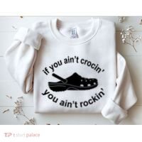 If You AinT Crocin You AinT Rockin Sweatshirt thumb 2