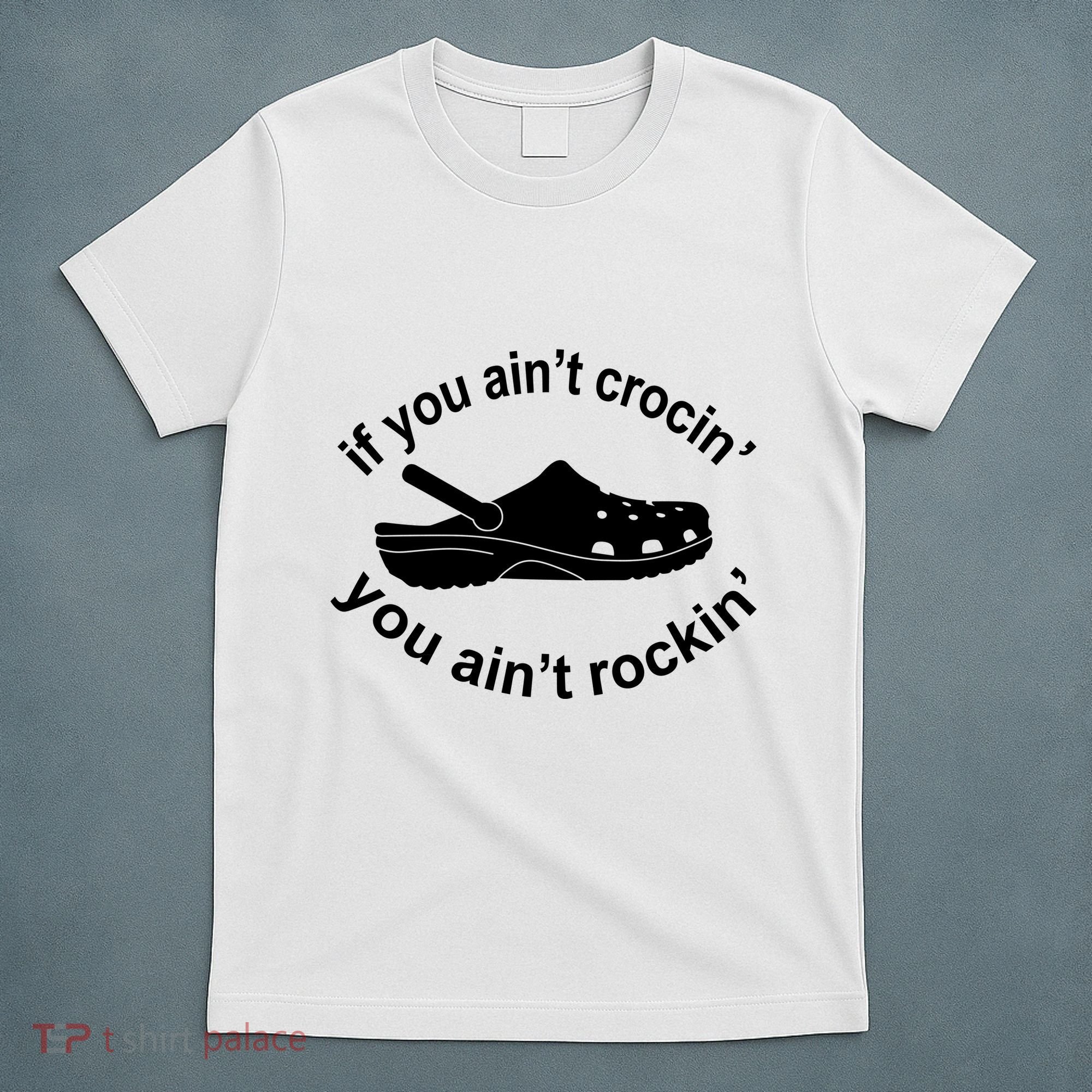If You AinT Crocin You AinT Rockin T-Shirt