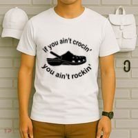 If You AinT Crocin You AinT Rockin T-Shirt thumb 6