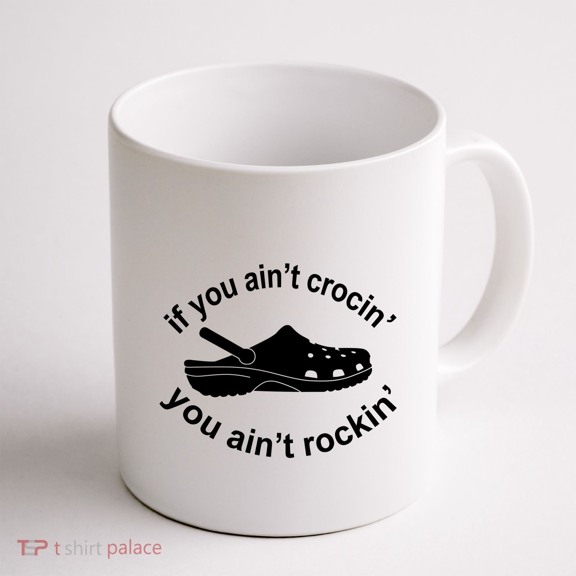If You AinT Crocin You AinT Rockin Coffee Mug