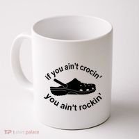 If You AinT Crocin You AinT Rockin Coffee Mug thumb 0