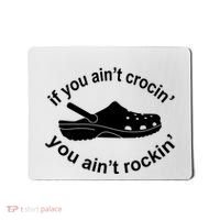 If You AinT Crocin You AinT Rockin Mousepad thumb 0