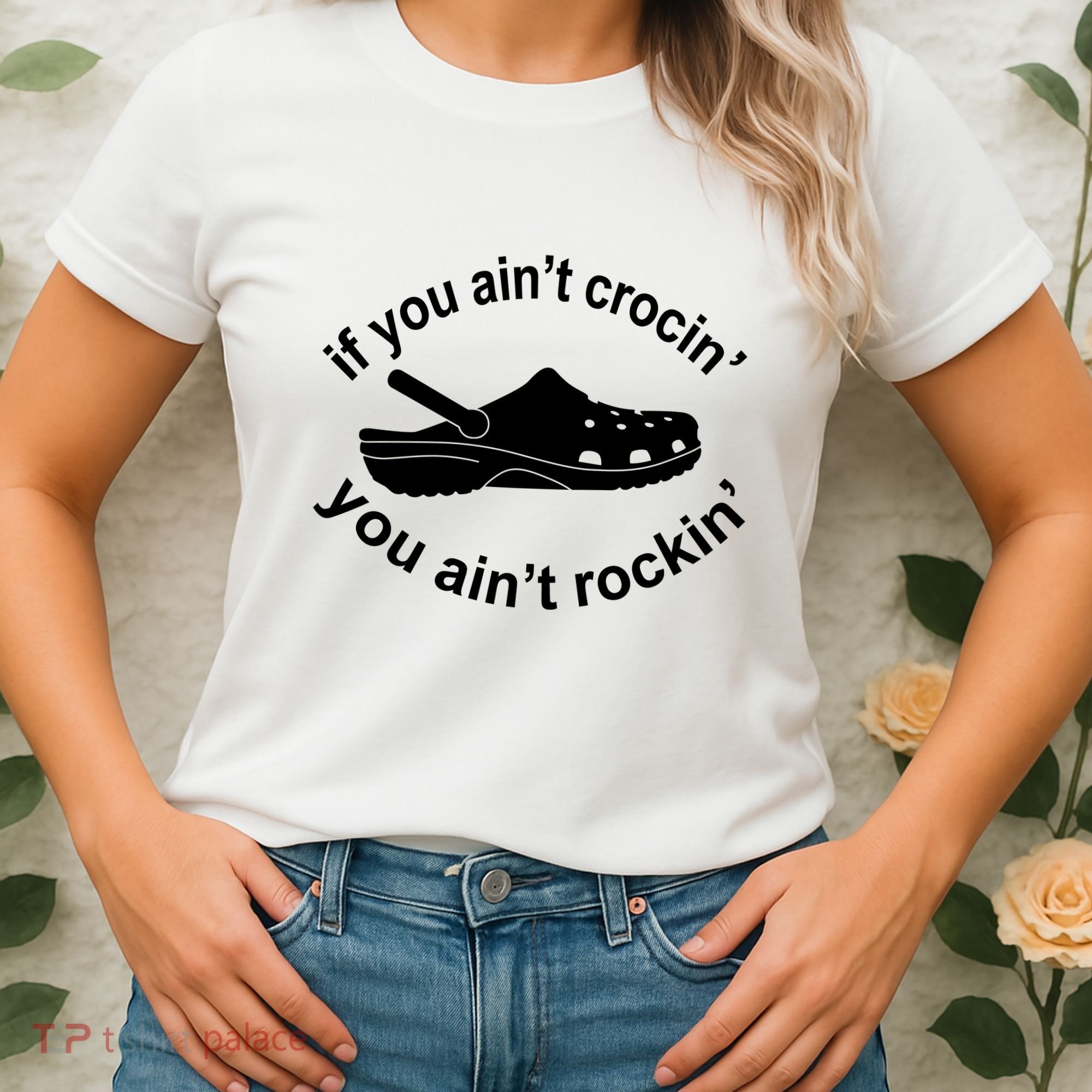 If You AinT Crocin You AinT Rockin Women's T-Shirt
